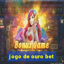 jogo de ouro bet